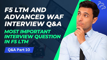 F5 LTM and Advanced WAF Interview: Important Q&A Revealed || F5 LTM Interview Series || Part 10