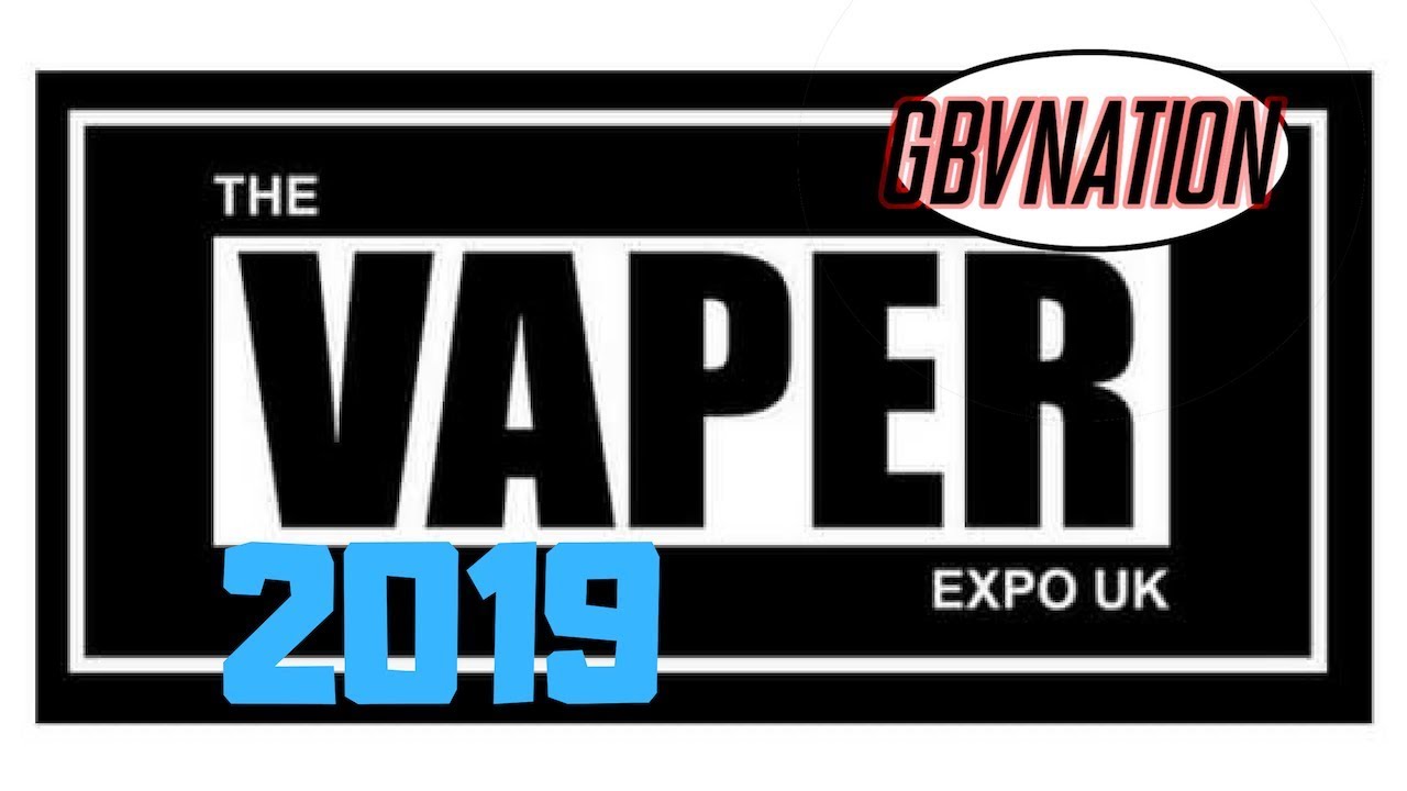 Vaper Expo UK 2019 GBV Style~interviews ~good times~shenanigans