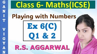 Playing with numbers | Icse class 6 mathematics | Chapter 6 | Exercise 6(C) | Q 1-2 | R S Aggarwal