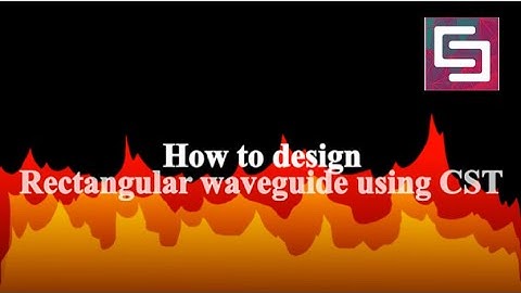 Design of rectangular waveguide using CST
