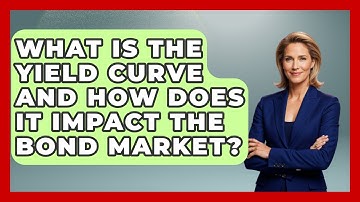 What Is The Yield Curve And How Does It Impact The Bond Market? - Learn About Economics