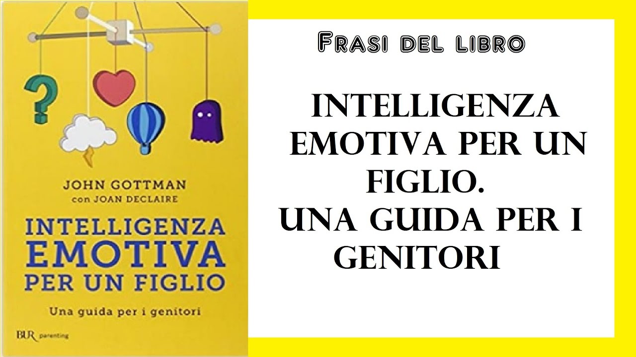 Il Meglio Dei Libri Frasi Del Libro Intelligenza Emotiva Per Un Figlio Una Guida Per I Genitori