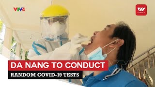 Da Nang to conduct random COVID-19 tests | VTV World