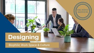 Biophilia - Creating the New Workspace & Work Culture