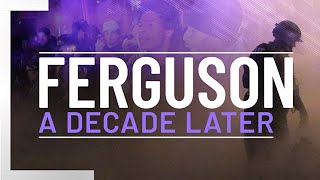 Ferguson: A Decade Later