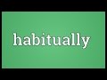 Habitually meaning