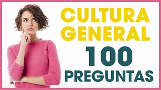 CULTURA GENERAL ¿Cuánto sabes? EXAMEN DE 100 PREGUNTAS