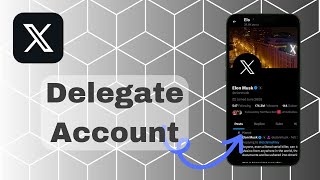 How To Delegate Account On X