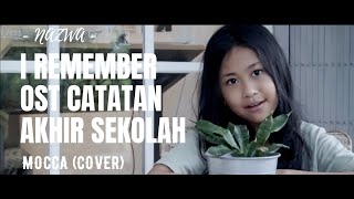 I REMEMBER - MOCCA (COVER) BY NAZWA | OST CATATAN AKHIR SEKOLAH