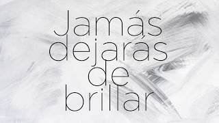 Jamás dejarás de brillar