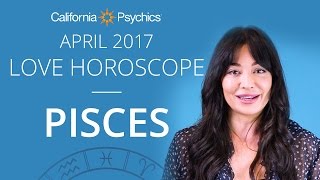 Pisces Love Horoscope April 2017 | CALIFORNIA PSYCHICS