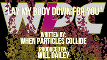 When Particles Collide - Lay My Body Down For You (Official Music Video)