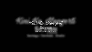 Kini Ku Mengerti - Scyan Feat. Syanelia