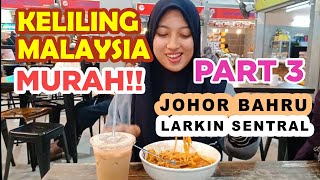 JALAN JALAN MALAYSIA LARKIN SENTRAL KULINER JOHOR BAHRU | LIBURAN MURAH LUAR NEGERI TRAVEL VLOG #3