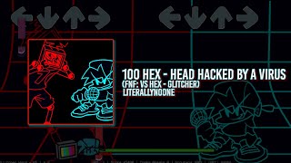 Video thumbnail of "(FNF Mod) 100 hex - head hacked by a virus (VS Hex - Glitcher)"