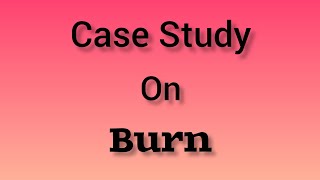 Case Study on Burn || Bsc nursing| GNM @AmazingNursingClasses