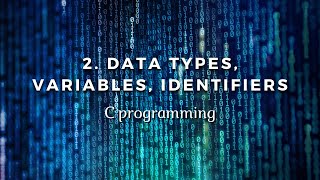 2.  Data Types, Variables, Identifiers