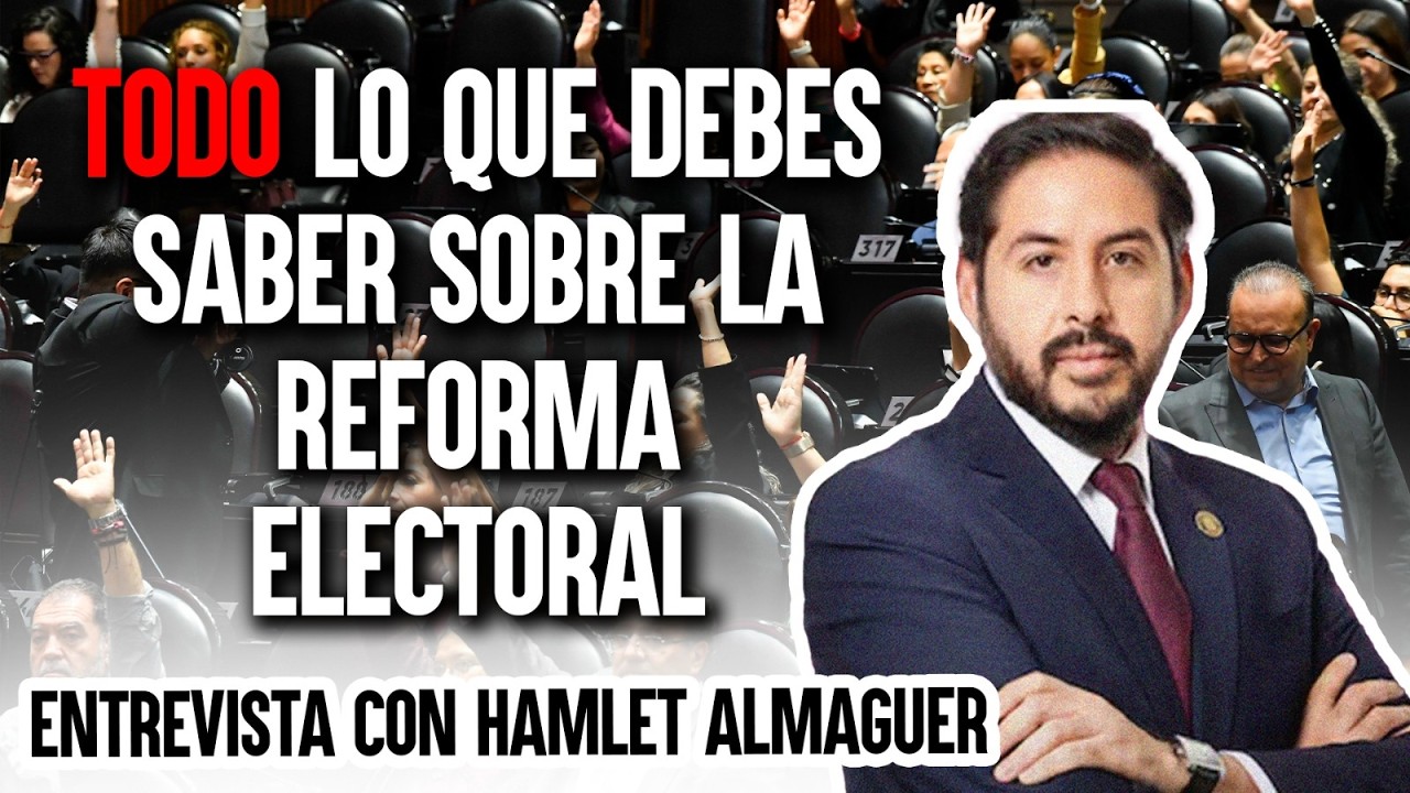 TODO lo que debes saber sobre la REFORMA ELECTORAL || Entrevista con Hamlet Almaguer