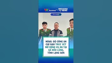 Nóng: Bộ Công An Chỉ Đạo Truy Xét Mở Rộng Vụ Án Tại Xã Hữu Lũng, Tỉnh Lạng Sơn