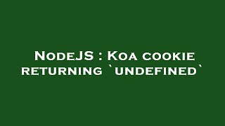 Celebrity NodeJS : Koa cookie returning `undefined` Net Worth