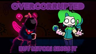 Overcorrupted But Mitori Sings It Fnf Cover