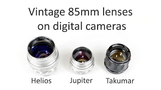 Vintage 85mm lenses on digital cameras.   Helios 40, Jupiter-9 and Takumar – which is the best?