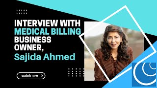 Interview with Medical Billing Business Owner, Sajida Ahmed