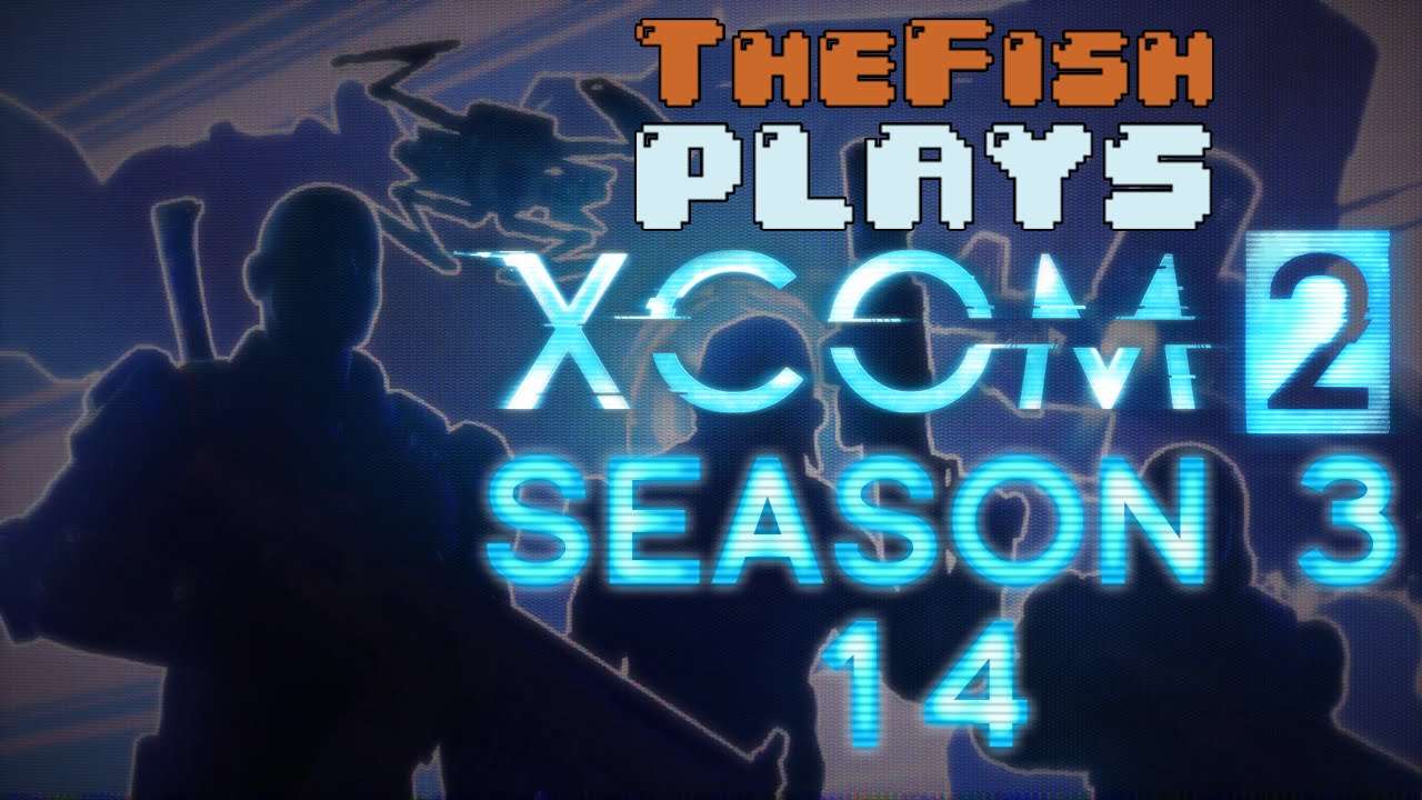 TheFish Plays - XCOM 2 - Season 3 - Part 14 (Crystal Gaze, Enter The Queen)