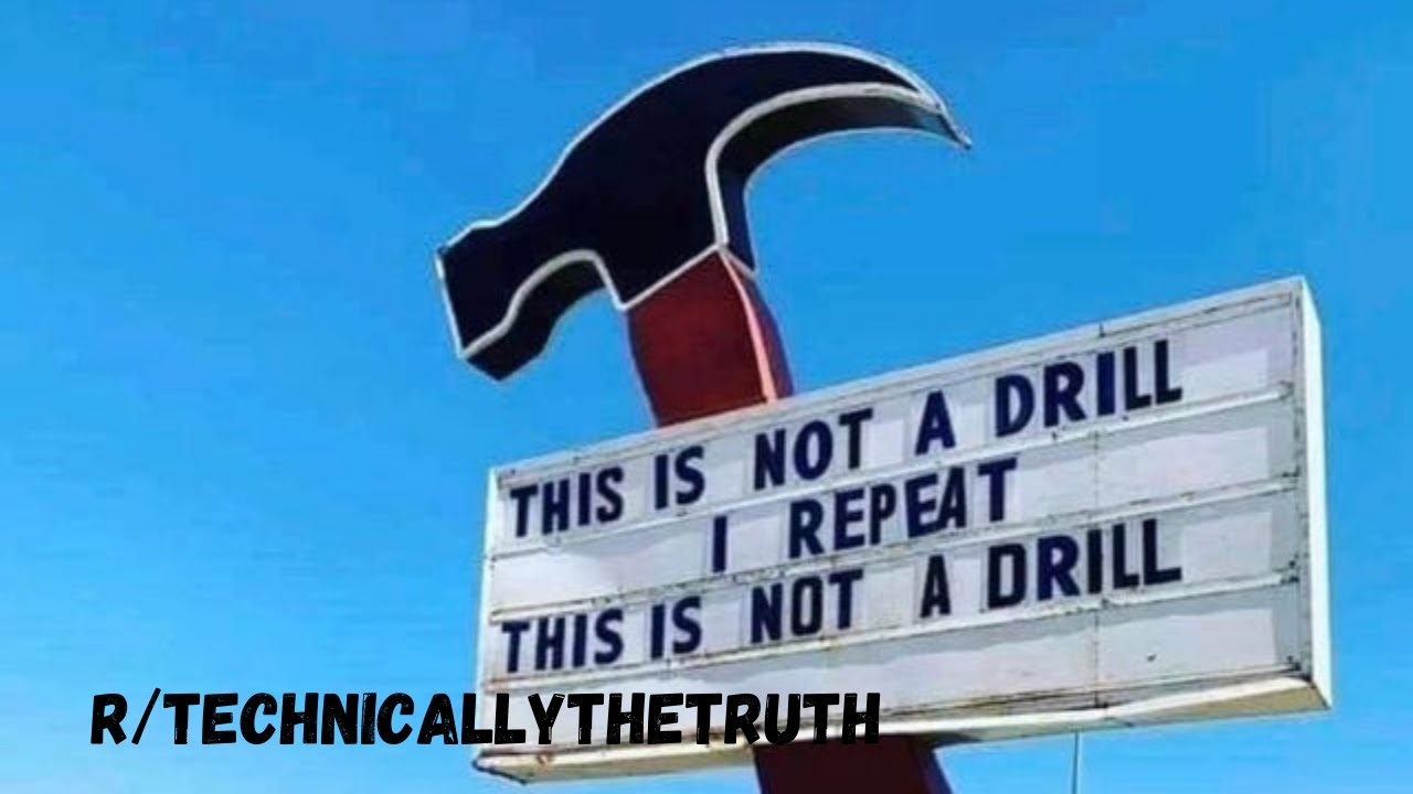 r/Technicallythetruth | THIS IS NOT A DRILL - YouTube