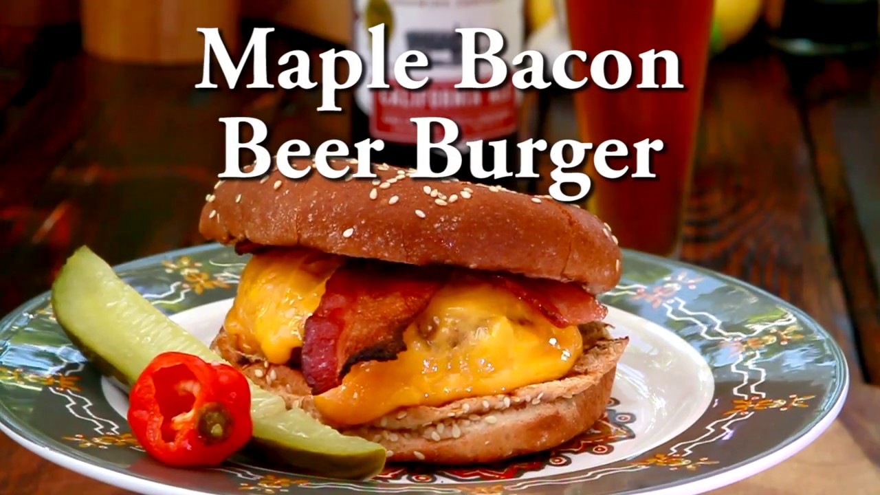 09 Maple Bacon Beer Burgers YouTube