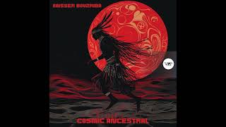 Kaisser Bouzriba - Cosmic Ancestry (Original Mix)