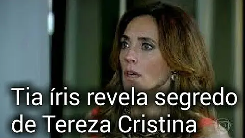 Qual o segredo que a tia Iris sabe da Tereza Cristina?