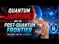 Quantum Jamming and the Post-Quantum Frontier