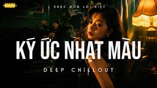 Nhạc Chill | KÝ ỨC NHẠT MÀU | List Chillout - Nhạc Hoa Lời Việt Hoài Niệm 8x9x Những Ngày Mưa