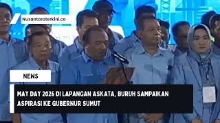 May Day 2026 di Lapangan Askata, Buruh Sampaikan Aspirasi ke Gubernur Sumut