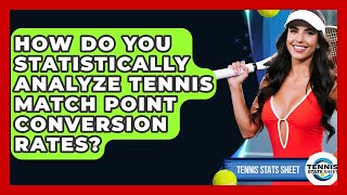 How Do You Statistically Analyze Tennis Match Point Conversion Rates? - Tennis Stats Sheet