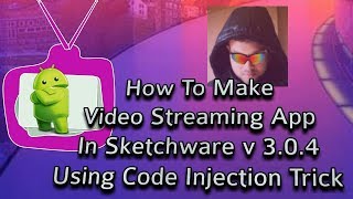 How To Make Video Streaming App In Sketchware v 3.0.4 Using Code Injection Trick