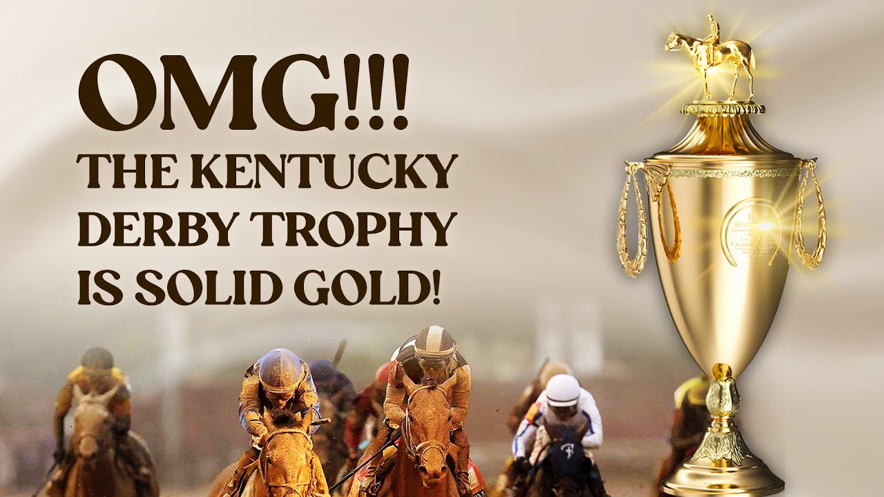 OMG!! The Kentucky Derby Trophy is solid gold!