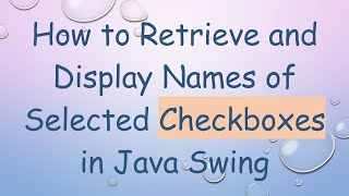 How to Retrieve and Display Names of Selected Checkboxes in Java Swing Profile