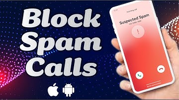 How to Block Unwanted Spam Calls on Your iPhone or Android (Stop Unsolicited Calls)