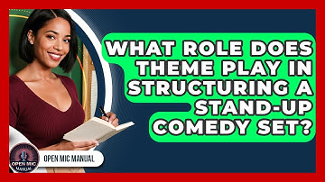 What Role Does Theme Play In Structuring A Stand-up Comedy Set? - Open Mic Manual