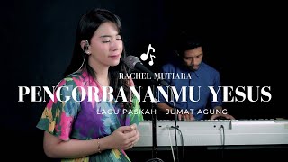 Rachel Mutiara - PengorbananMu Yesus ( Lagu Paskah dan Jumat Agung ) | Song Writer Ronald Litaay