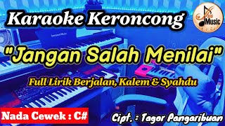 JANGAN SALAH MENILAI KARAOKE KERONCONG NADA WANITA / CEWEK || FULL LIRIK BERJALAN ~ Tagor P.