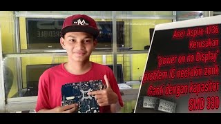 Acer 4736 Kerusakan Power On No Display, Problem Ic Nec Tokin Zonk, Ganti Dengan Kapasitor Smd330