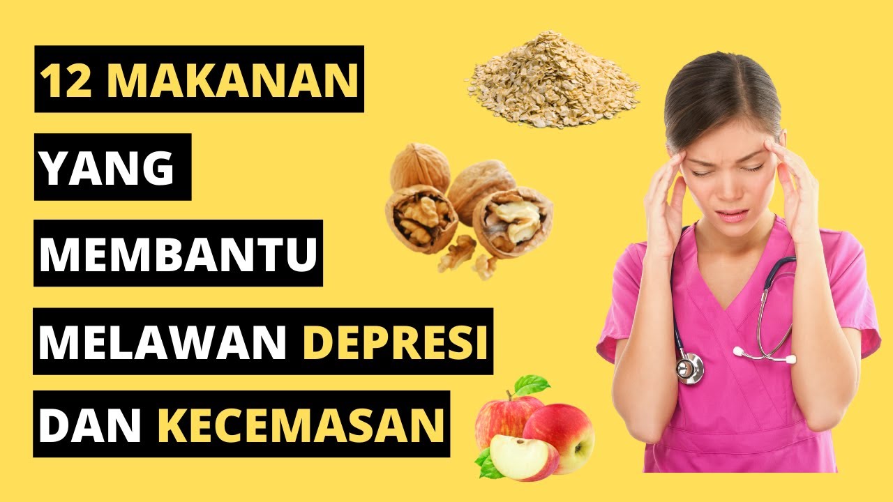 12 Makanan Yang Membantu Melawan Depresi & Kecemasan