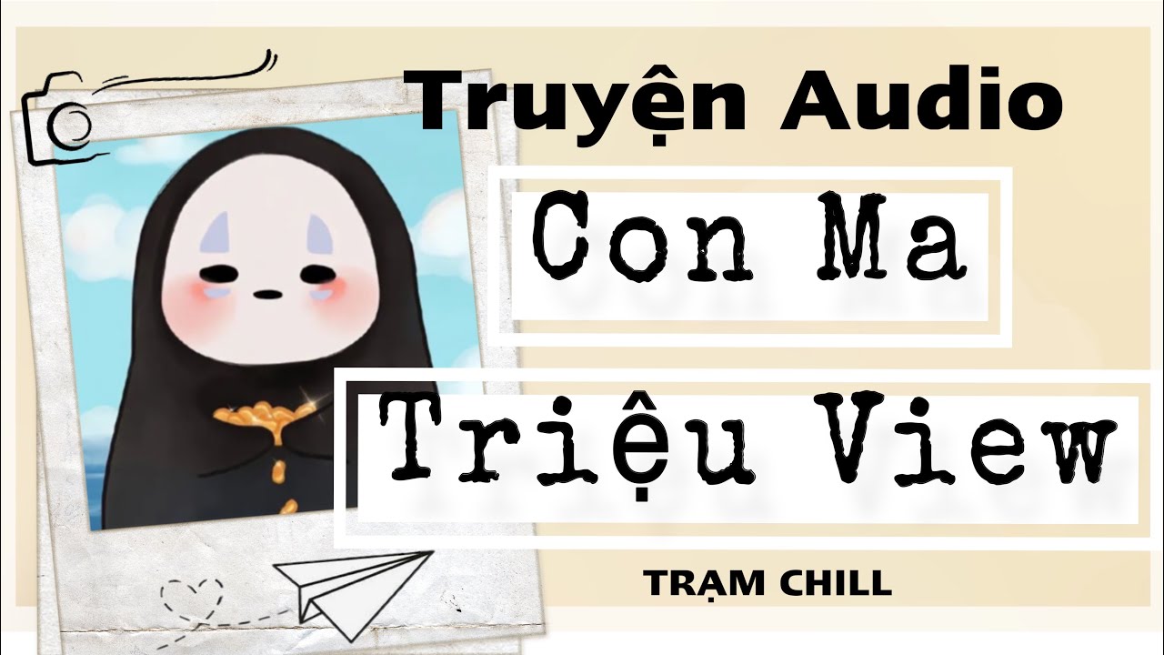 [ Truyện Audio ] CON MA TRIỆU VIEW – Quá nghèo, tôi phải livestream tìm cơ hội đầu thai | TRẠM CHILL