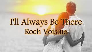 I&#39;ll Always Be There - Roch Voisine (Lyrics Video)