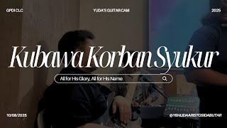 Kubawa Korban Syukur (Yuda's Guitar Cam)