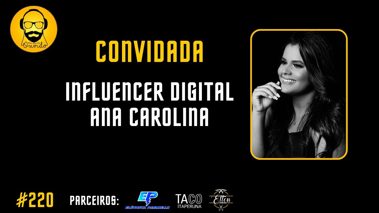 PODCAST 220 | INFLUENCER DIGITAL ANA CAROLINA - YouTube