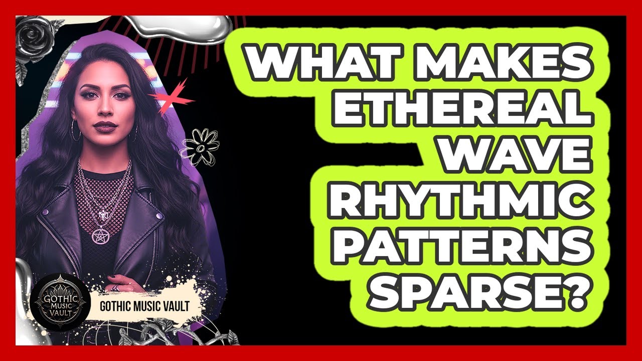 What Makes Ethereal Wave Rhythmic Patterns Sparse?